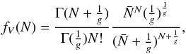 Mathematical equation: \begin{equation} f_{V}(N) = \frac{\Gamma(N+\frac{1}{g})}{\Gamma(\frac{1}{g})N!}\frac{\bar{N}^N(\frac{1}{g})^{\frac{1}{g}}}{(\bar{N}+\frac{1}{g})^{N+\frac{1}{g}}} , \end{equation}