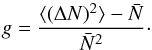 Mathematical equation: \begin{equation} \label{gNBD} g = \frac{\langle(\Delta N)^2\rangle - \bar{N}}{\bar{N}^2}\cdot \end{equation}