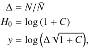 Mathematical equation: \begin{eqnarray} \begin{split} \Delta &= N/\bar{N}\\ H_0 &= \log{(1+C)}\\ y &= \log{\left(\Delta\sqrt{1+C}\right)} \end{split} , \end{eqnarray}