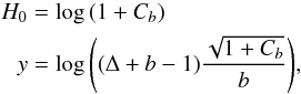 Mathematical equation: \begin{eqnarray} \begin{split} H_0 &= \log{(1+C_b)}\\ y &= \log{\left((\Delta+b-1)\frac{\sqrt{1+C_b}}{b}\right)} \end{split} , \end{eqnarray}