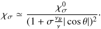 Mathematical equation: \begin{equation} \chi_\mathrm{\sigma} \simeq \frac{\chi_\mathrm{\sigma}^{0}}{(1+\sigma\frac{\nu_B}{\nu}|\cos\theta|)^2} \label{eq_QL} \cdot \end{equation}