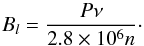 Mathematical equation: \begin{equation} \label{Bl} B_l=\frac{P \nu}{2.8\times 10^6 n}\cdot \end{equation}