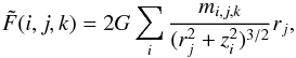 Mathematical equation: \begin{equation} \tilde{F}(i,j,k)= 2 G \sum_i {m_{i,j,k} \over (r_j^2 + z_{i}^2)^{3/2}} r_j , \label{accelnew} \end{equation}