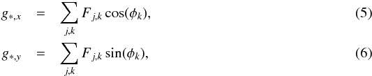 Mathematical equation: \begin{eqnarray} g_{\ast,x} &=& \sum_{j,k} {F}_{j,k} \cos(\phi_{k}), \\ g_{\ast,y} &=& \sum_{j,k} {F}_{j,k} \sin(\phi_{k}), \end{eqnarray}