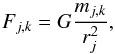 Mathematical equation: \begin{equation} {F}_{j,k}= G {m_{j,k} \over r_j^2 }, \label{accel} \end{equation}