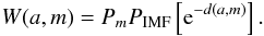 Mathematical equation: $$ W(a,m)=P_m P_{\textrm{IMF}}\left[{\rm e}^{-d(a,m)}\right]. $$