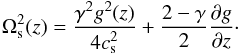 Mathematical equation: \begin{equation} \label{6} \Omega^2_{\rm s}(z)={{\gamma^2 g^2(z)}\over {4c^2_{\rm s}}} + {{2-\gamma}\over {2}}{{\partial g}\over {\partial z}}\cdot \end{equation}