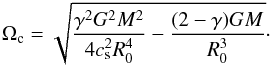 Mathematical equation: \begin{equation} \label{7} \Omega_{\rm c}=\sqrt{{{\gamma^2 G^2 M^2}\over {4c^2_{\rm s}R^4_0}} -{{(2-\gamma)GM}\over {R^3_0}}}\cdot \end{equation}