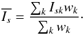 Mathematical equation: \begin{equation} \overline{I_s}= \frac{\sum_{k} I_{sk} w_k}{\sum_{k} w_k}\cdot \end{equation}