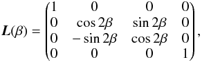 Mathematical equation: \begin{eqnarray} {\vec L(\beta)} = \begin{pmatrix} 1 & 0 & 0 & 0 \\ 0 & \cos2\beta & \sin2\beta & 0 \\ 0 & -\sin2\beta & \cos2\beta & 0 \\ 0 & 0 & 0 & 1 \end{pmatrix} \label{eq:matrix1} , \end{eqnarray}