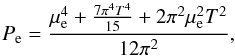 Mathematical equation: \begin{equation} \label{somer} P_{\rm e}= \frac{\mu_{\rm e} ^4+\frac{7 \pi ^4 T^4}{15}+2 \pi ^2 \mu_{\rm e} ^2 T^2}{12 \pi ^2} , \end{equation}