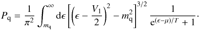 Mathematical equation: \appendix \setcounter{section}{1} \begin{equation} P_{\rm q} = \frac{1}{\pi^2}\int_{m_{\rm q}}^\infty {\rm d}\epsilon \left[\left(\epsilon-\frac{V_1}{2}\right)^2-m_{\rm q}^2\right]^{3/2} \frac{1}{{\rm e}^{(\epsilon-\mu)/T}+1} \cdot \end{equation}