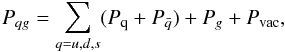 Mathematical equation: \begin{equation} P_{qg} = \sum_{q=u,d,s} (P_{\rm q}+P_{\bar{q}}) + P_g + P_{\rm vac} , \end{equation}