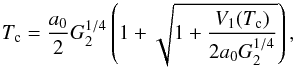 Mathematical equation: \begin{equation} T_{\rm c}=\frac{a_0}{2} G_2^{1/4} \left( 1+\sqrt{1+\frac{V_1(T_{\rm c})}{2 a_0 G_2^{1/4}}} \right), \end{equation}