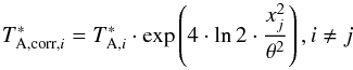 Mathematical equation: \begin{equation} T^*_{{\rm A,corr,}i}=T^*_{{\rm A},i}\cdot \exp\left(4\cdot \ln 2 \cdot\frac{x^2_{j}}{\theta^2}\right), i \neq j \end{equation}
