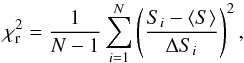 Mathematical equation: \begin{equation} \chi_{\rm r}^2=\frac{1}{N-1}\sum_{i=1}^{N}\left(\frac{S_{i}-\langle S \rangle}{\Delta{S}_{i}}\right)^2, \end{equation}