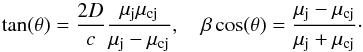 Mathematical equation: \begin{equation} \tan(\theta) = \frac{2 D}{c} \frac{\mu_{\rm j} \mu_{\rm cj} }{ \mu_{\rm j} - \mu_{\rm cj}}, \quad \beta \cos(\theta) = \frac{\mu_{\rm j} - \mu_{\rm cj} }{ \mu_{\rm j} + \mu_{\rm cj} }\cdot \label{mirabel} \end{equation}