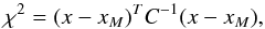 Mathematical equation: \begin{equation} \chi^2 = (x - x_M)^T C^{-1} (x - x_M), \label{eqn:chisq} \end{equation}