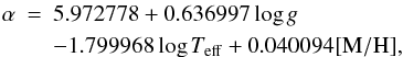 Mathematical equation: \begin{eqnarray} \alpha \!\!\!&=&\!\!\! 5.972778 + 0.636997 \log g \nonumber \\ &&\!\!\! - 1.799968 \log T_{\rm eff} + 0.040094 [{\rm M}/{\rm H}], \label{eqn:alpha_regression} \end{eqnarray}