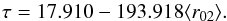 Mathematical equation: \begin{equation} \tau = 17.910 - 193.918 \langle r_{02} \rangle. \label{eqn:r02} \end{equation}
