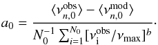 Mathematical equation: \begin{equation} a_0 = \frac{\langle \nu_{n,0}^{\rm obs} \rangle - \langle \nu_{n,0}^{\rm mod} \rangle}{N^{-1}_{0} \sum_{i=1}^{N_{0}} [\nu^{\rm obs}_{\rm i}/\nu_{\rm max} ]^b}\cdot \end{equation}