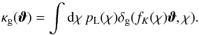 Mathematical equation: \begin{equation} \kappagal(\vvartheta) = \int \dd \chi \, p_{\rm L} (\chi) \deltagal(f_K(\chi)\vvartheta , \chi) . \end{equation}