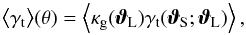 Mathematical equation: \begin{equation} \bev{\gamma_{\rm t}}(\theta) = \ev{\kappagal (\vvartheta_{\rm L}) \gamma_{\rm t}(\vvartheta_{\rm S} ; \vvartheta_{\rm L})} , \end{equation}