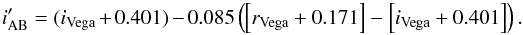 Mathematical equation: \begin{equation} i_{\text{AB}}^{\prime} = (i_{\text{Vega}} + 0.401) - 0.085\left ( \left [r_{\text{Vega}} + 0.171\right ] - \left [i_{\text{Vega}} + 0.401 \right ] \right ). \end{equation}