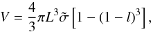 Mathematical equation: \begin{equation} V=\frac{4}{3}\pi L^3 \tilde{\sigma} \left[1-(1-l)^3\right], \end{equation}