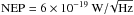 Mathematical equation: \hbox{$\rm NEP = 6\times10^{-19}~W/\!\sqrt{\rm Hz}$}