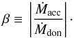 Mathematical equation: \begin{equation} \beta \equiv \, \left| \frac{\dot{M}_{\rm acc}}{ \dot{M}_{\rm don}} \right|\cdot \end{equation}