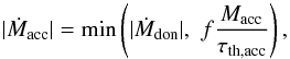 Mathematical equation: \begin{equation} \label{eq:beta} \lvert \dot{M}_{\rm acc} \rvert = \min \left(\lvert \dot{M}_{\rm don} \rvert, \,\, f \frac{ M_{\rm acc} }{ \tau_{\rm th,acc} }\right), \end{equation}