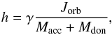 Mathematical equation: \begin{equation} h = \gamma \frac {J_{\rm orb}} { M_{\rm acc} + M_{\rm don} }, \end{equation}
