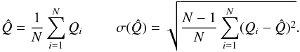 Mathematical equation: \begin{equation} \hat{Q}=\frac{1}{N} \sum \limits_{i=1}^N Q_i\\ \sigma (\hat{Q})=\sqrt{\frac{N-1}{N} \sum \limits_{i=1}^N (Q_i-\hat{Q})^2 } . \end{equation}