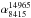 Mathematical equation: \hbox{$\alpha_{8415}^{14965}$}