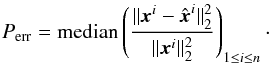 Mathematical equation: \begin{equation} P_{\rm err} = \text{median}\left(\frac{\|\vec{x}^i - \hat{\vec{x}}^i\|_2^2}{\|\vec{x}^i\|_2^2}\right)_{1 \leq i \leq n}\cdot \label{eq:pix_err} \end{equation}