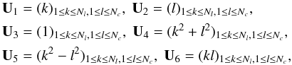 Mathematical equation: \appendix \setcounter{section}{2} \begin{eqnarray} \begin{split} \mathbf{U}_1 &= (k)_{1 \leq k \leq N_l, 1 \leq l \leq N_c}, \; \mathbf{U}_2 = (l)_{1 \leq k \leq N_l, 1 \leq l \leq N_c}, \\ \mathbf{U}_3 &= (1)_{1 \leq k \leq N_l, 1 \leq l \leq N_c}, \; \mathbf{U}_4 = (k^2 + l^2)_{1 \leq k \leq N_l, 1 \leq l \leq N_c}, \\ \mathbf{U}_5 &= (k^2 - l^2)_{1 \leq k \leq N_l, 1 \leq l \leq N_c}, \; \mathbf{U}_6 = (kl)_{1 \leq k \leq N_l, 1 \leq l \leq N_c}, \end{split} \end{eqnarray}