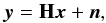 Mathematical equation: \begin{equation} \vec{y} = \mathbf{H}\vec{x} + \vec{n}, \label{eq:lip} \end{equation}