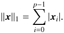 Mathematical equation: \begin{equation} \|\vec{x}\|_1 = \sum_{i=0}^{p-1} |\vec{x}_i|. \end{equation}
