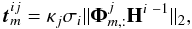 Mathematical equation: \begin{equation} \vec{t}^{ij}_m = \kappa_j \sigma_i \|\mathbf{\Phi}^{j}_{m,:}\mathbf{H}^{i~-1}\|_2, \label{eq:weights_1} \end{equation}
