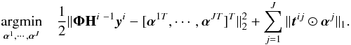 Mathematical equation: \begin{eqnarray} \begin{aligned} & \underset{\boldsymbol{\alpha}^1,\cdots,\boldsymbol{\alpha}^J}{\text{argmin}} & \frac{1}{2}\|\boldsymbol{\Phi}\mathbf{H}^{i~-1}\vec{y}^{i}-[\boldsymbol{\alpha}^{1 T},\cdots,\boldsymbol{\alpha}^{J T}]^T\|_2^2+ \sum_{j=1}^J \|\vec{t}^{ij}\odot \boldsymbol{\alpha}^j\|_1. \end{aligned} \label{eq:direct_invert} \end{eqnarray}