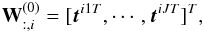 Mathematical equation: \begin{equation} \mathbf{W}^{(0)}_{:,i} = [\vec{t}^{i1 T},\cdots,\vec{t}^{iJ T}]^T, \end{equation}