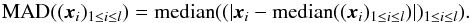 Mathematical equation: \begin{equation} \text{MAD}((\vec{x}_i)_{1\leq i\leq l}) = \text{median}((|\vec{x}_i-\text{median}((\vec{x}_i)_{1\leq i\leq l})|)_{1\leq i\leq l}). \end{equation}