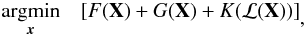 Mathematical equation: \begin{eqnarray} \begin{aligned} & \underset{\vec{x}}{\text{argmin}} & [F(\mathbf{X}) + G(\mathbf{X}) + K(\mathcal{L}(\mathbf{X}))] \end{aligned}, \end{eqnarray}