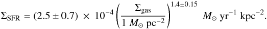 Mathematical equation: \begin{equation} \Sigma_{\rm SFR}=(2.5 \pm 0.7)\ \times\ 10^{-4} \left(\frac{\Sigma_{\rm gas}}{1~M_\odot~{\rm pc}^{-2}}\right)^{1.4\pm0.15}~M_\odot~{\rm yr}^{-1}~{\rm kpc}^{-2}. \label{KSeq1} \end{equation}