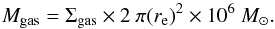 Mathematical equation: \begin{equation} M_{\rm gas}= \Sigma_{\rm gas} \times 2\ \pi {(r_{\rm e})}^2 \times 10^6\ M_\odot. \end{equation}