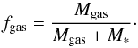 Mathematical equation: \begin{equation} f_{\rm gas}=\frac{M_{\rm gas}}{M_{\rm gas}+M_\ast}\cdot \label{fgaseq} \end{equation}