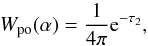 Mathematical equation: \begin{equation} W_{\rm po}(\alpha) = \frac{1}{4\pi}\rm{e}^{-\tau_{2}}, \label{eq:w_em} \end{equation}
