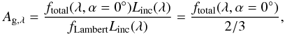 Mathematical equation: \begin{equation} A_{\rm g,\lambda} = \frac{f_{\rm total}(\lambda, \alpha = 0\degr)L_{\rm inc}(\lambda)}{f_{\rm Lambert}L_{\rm inc}(\lambda)} = \frac{f_{\rm total}(\lambda, \alpha = 0\degr)}{2/3}, \label{eq:geoalb} \end{equation}