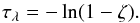 Mathematical equation: \begin{equation} \tau_{\lambda} = -\ln(1 - \zeta). \label{eq:tausamp} \end{equation}